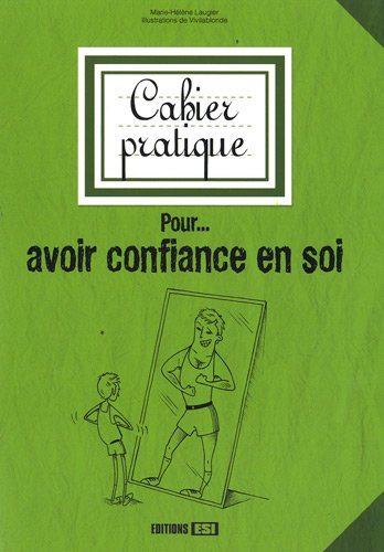 Cahier pratique pour... avoir confiance en soi Cahier pratique pour... avoir confiance en soi