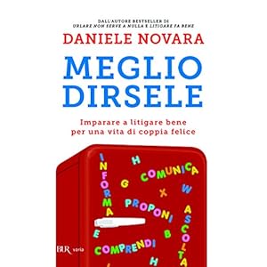 Meglio dirsele. Imparare a litigare bene per una vita di coppia felice