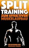  Split-Training zum effektiven Muskelaufbau: Ein Ratgeber mit 30 Übungen und 7 Trainingsplänen