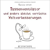 Tassenventilator und andere absolut verrückte Weltverbesserungen by Dominic Wilcox