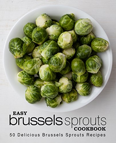 Easy Brussels Sprouts Cookbook: 50 Delicious Brussels Sprouts Recipes (English Edition)