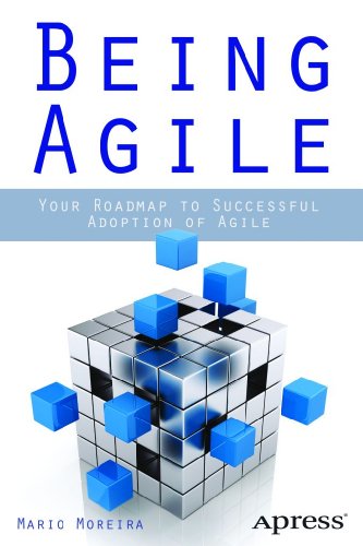 Being Agile: Your Roadmap to Successful Adoption of Agile (English Edition)