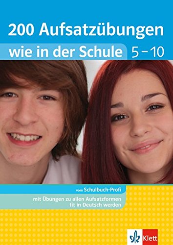 Download Klett 200 Aufsatzübungen wie in der Schule Klasse 5 - 10: Deutsch in Gymnasium und Realschule