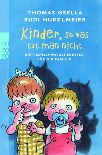 Download Kinder, so was tut man nicht: Ein pechschwarzes Brevier für die Familie Download Kinder, so was tut man nicht: Ein pechschwarzes Brevier für die Familie