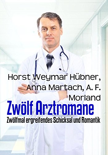 Zwölf Arztromane: Zwölfmal ergreifendes Schicksal und Romantik