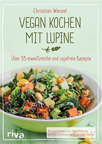 Download Vegan kochen mit Lupine: Über 55 eiweißreiche und sojafreie Rezepte Download Vegan kochen mit Lupine: Über 55 eiweißreiche und sojafreie Rezepte