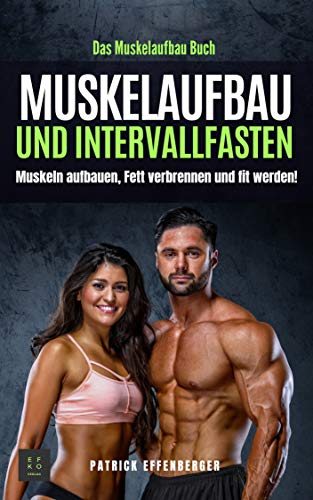 Das Muskelaufbau Buch: Muskeln aufbauen, fett verbrennen und fit werden! Das Muskelaufbau Buch: Muskeln aufbauen, fett verbrennen und fit werden!