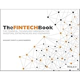 The FINTECH Book: The Financial Technology Handbook for Investors, Entrepreneurs and Visionaries