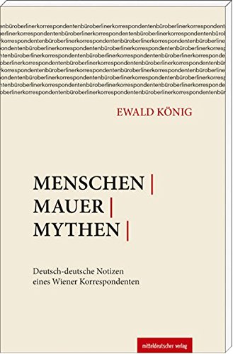 Download Menschen | Mauer | Mythen: Deutsch-deutsche Notizen eines Wiener Korrespondenten Download Menschen | Mauer | Mythen: Deutsch-deutsche Notizen eines Wiener Korrespondenten