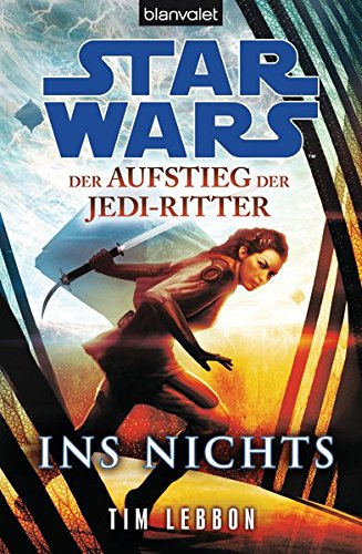 Star WarsTM Der Aufstieg der Jedi-Ritter -: Ins Nichts