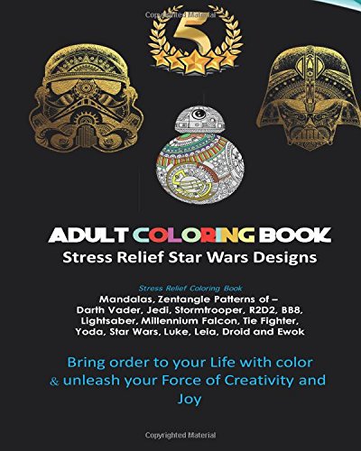 Adult Coloring Book Designs: Stress Relief Coloring Book: Star War Designs, Mandalas, Zentangle - Darth Vader, Jedi, Stormtrooper, R2D2, BB8, ... Wars, Chewbacca, Darth Maul, new star wars