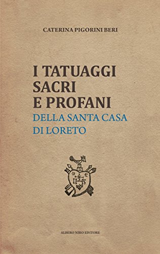 I TATUAGGI SACRI E PROFANI: della Santa Casa di Loreto