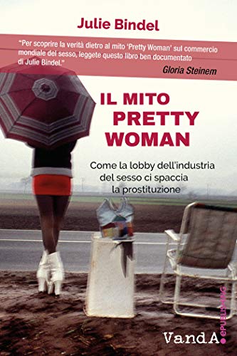 Julie Bindel - Il mito Pretty Woman (2019)