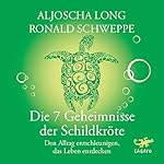 Die 7 Geheimnisse der Schildkröte: Den Alltag entschleunigen, das Leben entdecken