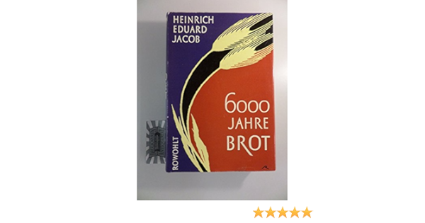 Sechstausend Jahre Brot : Eduard Jacob, Heinrich: Amazon.de: Bücher