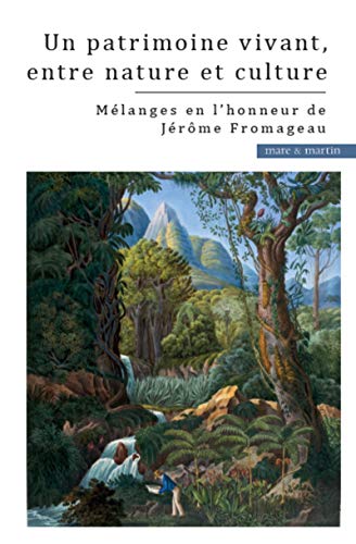 Télécharger Un patrimoine vivant, entre nature et culture: Liber amicorum en l'honneur de Jérôme Fromageau Gratuit
