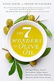  The 7 Wonders of Olive Oil: Stronger Bones, Cancer Prevention, Higher Brain Function, and Other Medical Miracles of the Green Nectar