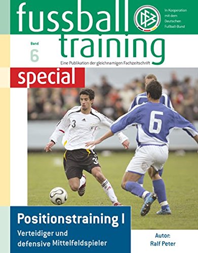 Download Fussballtraining special 6: Positionstraining I - Verteidiger und defensive Mittelfeldspieler (Fussballtraining special / Eine Publikation der Fachzeitschrift Fussballtraining) Download Fussballtraining special 6: Positionstraining I - Verteidiger und defensive Mittelfeldspieler (Fussballtraining special / Eine Publikation der Fachzeitschrift Fussballtraining)