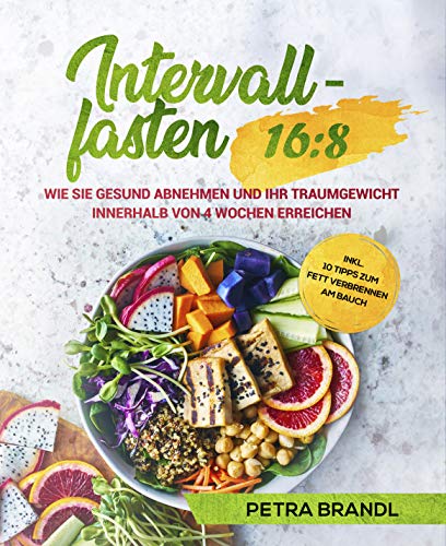 Intervallfasten 16:8: Wie Sie gesund abnehmen und Ihr Traumgewicht innerhalb von 4 Wochen erreichen