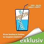 Der Positiv-Effekt: Mit einer Umstellung der Einstellung das Management revolutionieren
