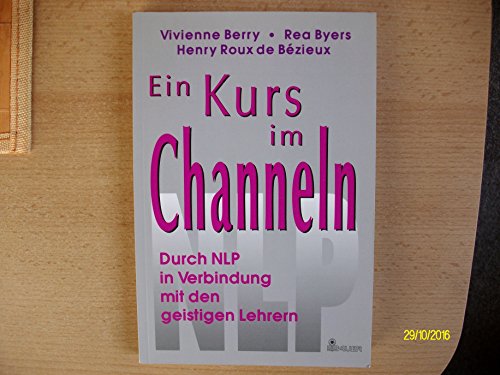 Ein Kurs im Channeln. Durch NLP in Verbindung mit den geistigen Lehrern