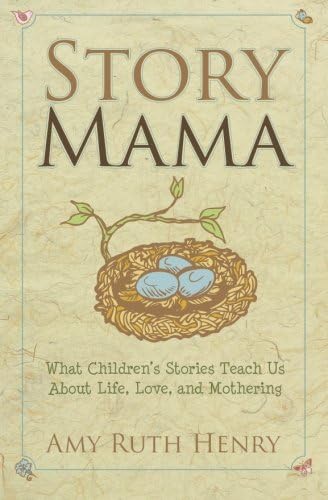 Story Mama: What Children's Stories Teach Us About Life, Love, and Mothering