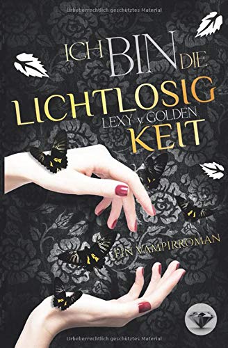 Preisvergleich Produktbild Ich bin die LICHTLOSIGKEIT: Ein Vampirroman
