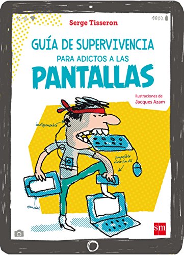 Guía de supervivencia para adictos a las pantallas Guía de supervivencia para adictos a las pantallas
