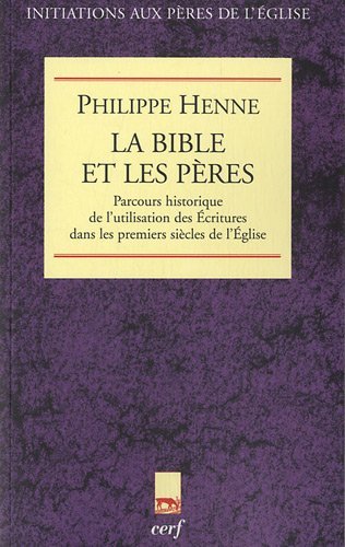 Download La Bible et les Pères : Parcours historique de l'utilisation des Ecritures dans les premiers siècles de l'Eglise Download La Bible et les Pères : Parcours historique de l'utilisation des Ecritures dans les premiers siècles de l'Eglise