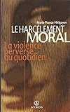 Le harcelement moral. La violence perverse au quotidien