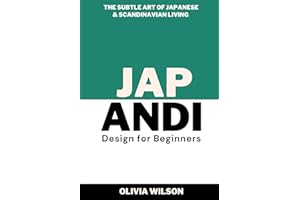 Japandi Design for Beginners: The Subtle Art of Japanese & Scandinavian Living (Home Decor Design Essentials: From Scandi Style to Japandi Style)