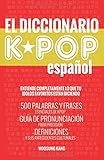 El Diccionario KPOP (Espanol): 500 Palabras Y Frases Esenciales De KPOP, Dramas Y Peliculas Coreanos