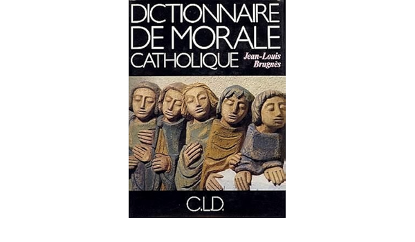 Amazon Fr Dictionnaire De Morale Catholique Brugues Jean Louis Livres