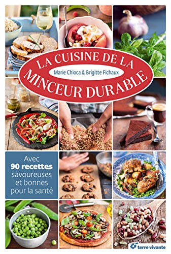 La cuisine de la minceur durable : Avec 90 recettes savoureuses et bonnes pour la santé