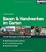 Produktbild Bauen und Handwerken im Garten: Von der Planung bis zum fertigen Projekt. Pflasterarbeiten selbst ausführen - Grill- und Sitzplätze gestalten - Gartenteiche anlegen