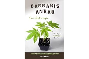 Cannabis Anbau für Anfänger Hanf und Cannabis anbauen wie ein Profi mit lustigen Cannabis Rezepten