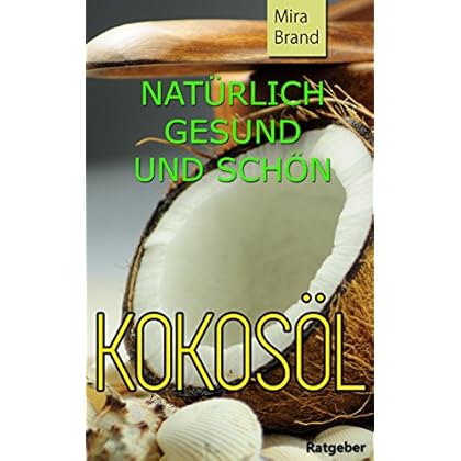 [PDF] KOKOSÁ–L: Natürlich Gesund und Schön (Wundermittel - Anti Aging - Abnehmen - Mehr Energie - Superfood - Natürliche Schönheit - Herz- Kreislauf Erkrankungen - Alzheimer) KOSTENLOS DOWNLOAD