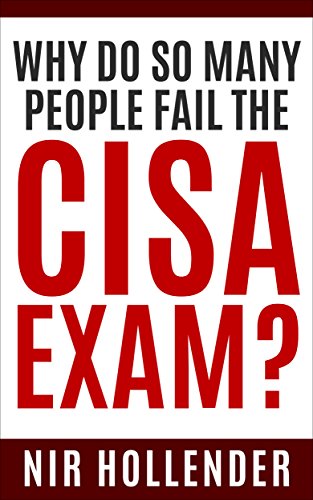 Download WHY DO SO MANY PEOPLE FAIL THE CISA EXAM?