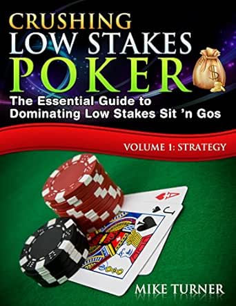 Crushing Low Stakes Poker The Essential Guide To Dominating Low Stakes Sit N Gos Volume 1 Strategy English Edition Ebook Turner Mike Amazon De Kindle Shop