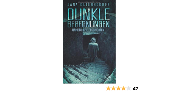 Dunkle Begegnungen Unheimliche Geschichten Oltersdorff Jana Spieweg Jacqueline Amazon De Bucher