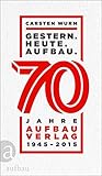 Image de Gestern. Heute. Aufbau.: 70 Jahre Aufbau Verlag 1945 - 2015