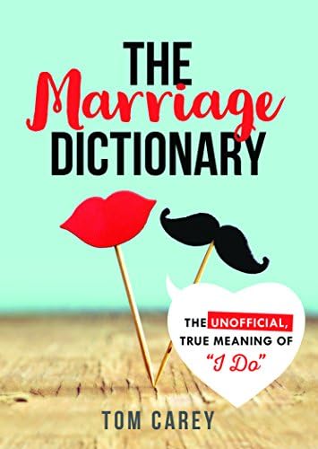 The Marriage Dictionary: The Unofficial, True Meaning of "I Do"