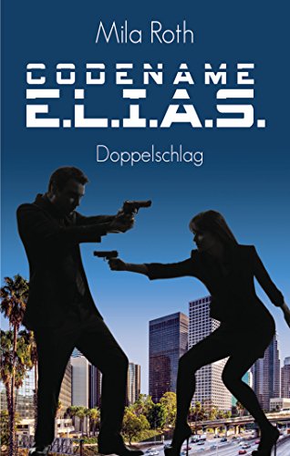 Codename E.L.I.A.S.: Doppelschlag von [Roth, Mila, Schier, Petra]
