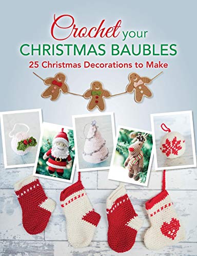 Télécharger Crochet your Christmas Baubles: Over 25 Christmas Decorations To Make Francais PDF