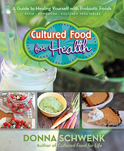 Download Cultured Food for Health: A Guide to Healing Yourself with Probiotic Foods: Kefir, Kombucha, Cultured Vegetables Download Cultured Food for Health: A Guide to Healing Yourself with Probiotic Foods: Kefir, Kombucha, Cultured Vegetables