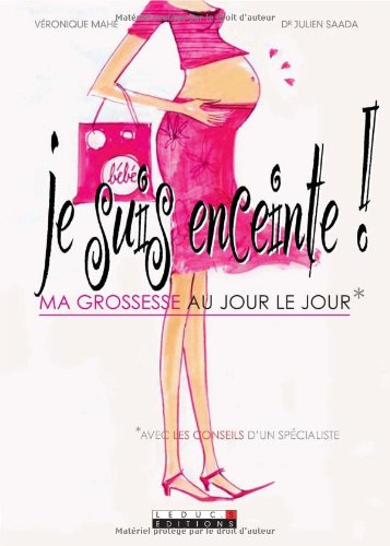 Je suis enceinte ! : Ma grossesse au jour le jour avec les conseils d'un spécialiste en ligne Je suis enceinte ! : Ma grossesse au jour le jour avec les conseils d'un spécialiste en ligne