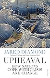 Upheaval: How Nations Cope with Crisis and Change by 