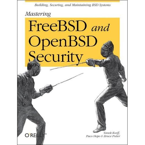 Mastering FreeBSD and OpenBSD Security by Yanek Korff (2005-04-07) Mastering FreeBSD and OpenBSD Security by Yanek Korff (2005-04-07)