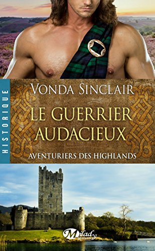 Télécharger Le Guerrier audacieux: Aventuriers des Highlands, T4 livre En ligne