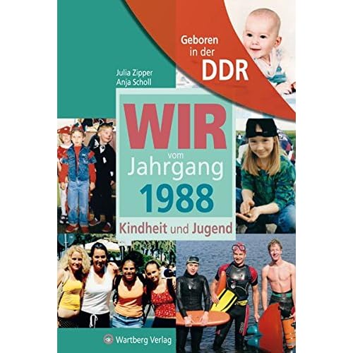 Geboren in der DDR. Wir vom Jahrgang 1988 Kindheit und Jugend (Aufgewachsen in der DDR): 30. Geburtstag Geboren in der DDR. Wir vom Jahrgang 1988 Kindheit und Jugend (Aufgewachsen in der DDR): 30. Geburtstag